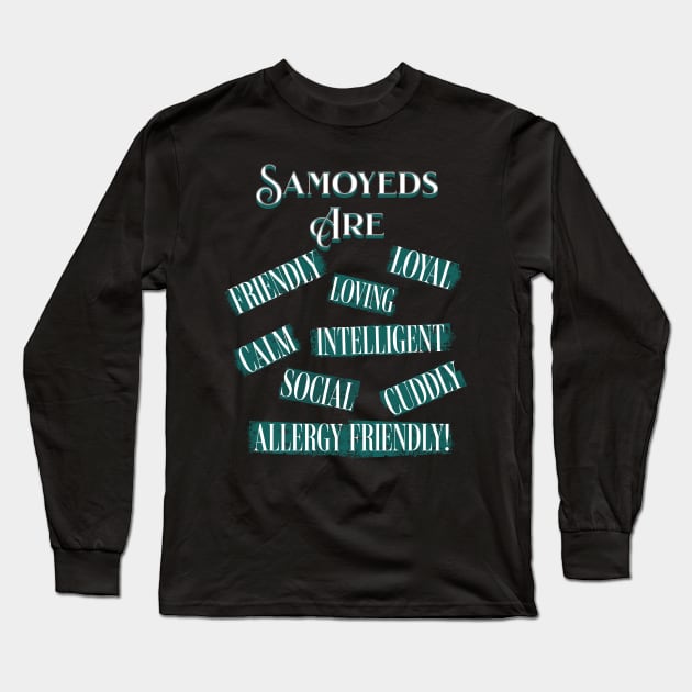 Samoyeds Are (Loyal, Loving, Intelligent, Friendly, Calm, Social, Cuddly, Allergy Friendly) Long Sleeve T-Shirt by HSH-Designing